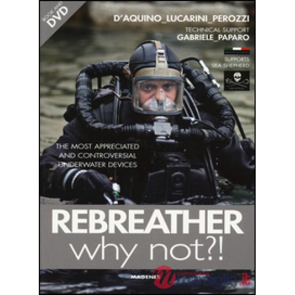 Rebreather why not?! The most appreciated and controversial underwater devices. Con DVD