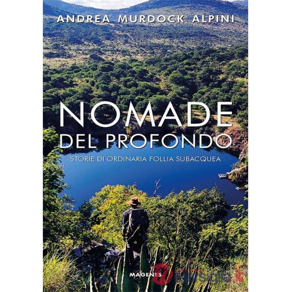 Nomade del profondo. Storie di ordinaria follia subacquea