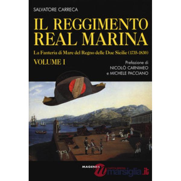Reggimento Real Marina (Il). Vol. 1: La Fanteria di mare del Regno delle Due Sic