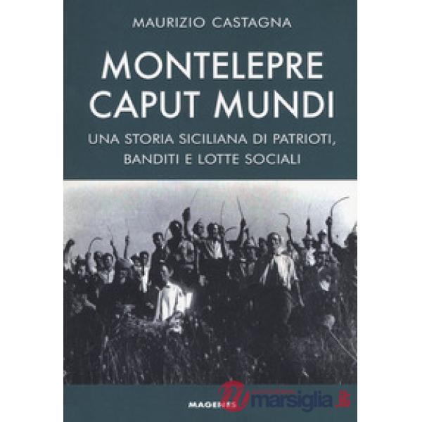Montelepre caput mundi. Una storia siciliana di patrioti, banditi e lotte sociali