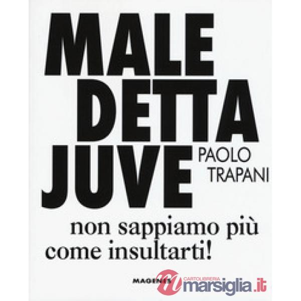 Maledetta Juve. Non sappiamo più come insultarti