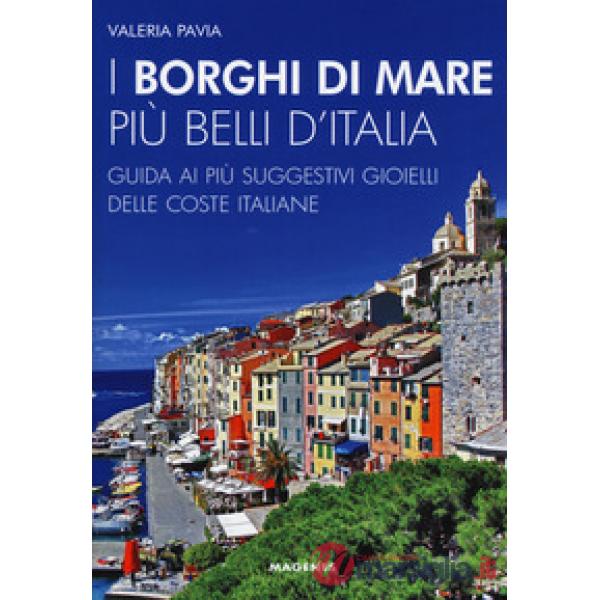 Borghi di mare più belli d'Italia. Guida ai più suggestivi gioielli delle coste italiane. Nuova ediz. (I)