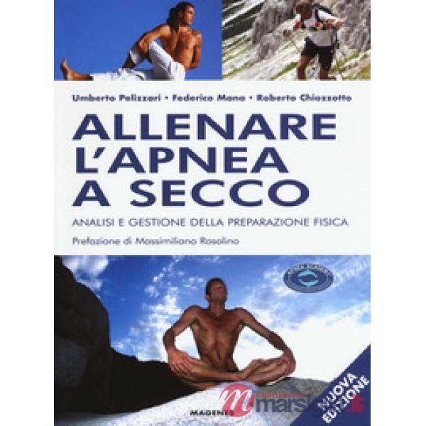 Allenare l'apnea a secco. Analisi e gestione della preparazione fisica. Nuova ediz.