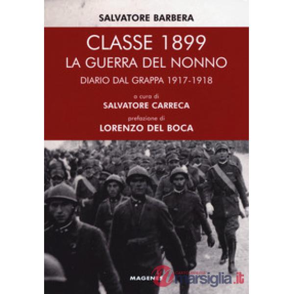 Classe 1899. La guerra del nonno. Diario dal Grappa 1917-1918