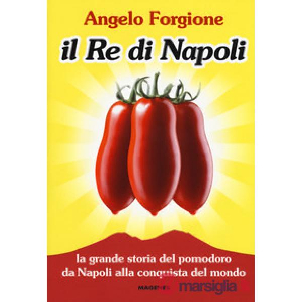 Re di Napoli. La grande storia del pomodoro da Napoli alla conquista del mondo (
