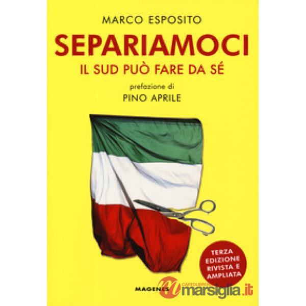 Separiamoci. Il Sud può fare da sé. Ediz. ampliata