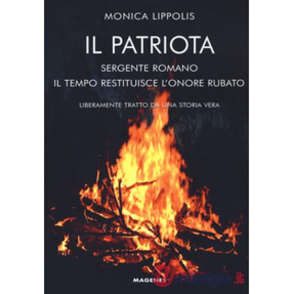 Patriota. Sergente romano. Il tempo restituisce l'onore rubato (Il)