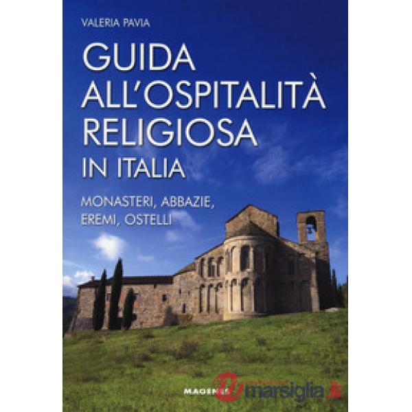 Guida all'ospitalità religiosa in Italia. Monasteri, abbazie, eremi, ostelli