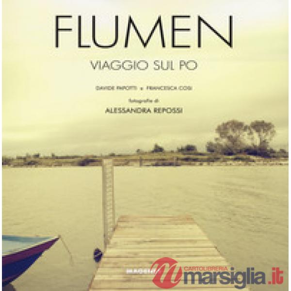 Flumen. Viaggio sul Po. Ediz. a colori