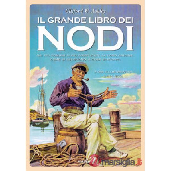 Grande libro dei nodi. Dai più comuni ai più complicati. La loro origine. Come si eseguono. A cosa servono (Il)
