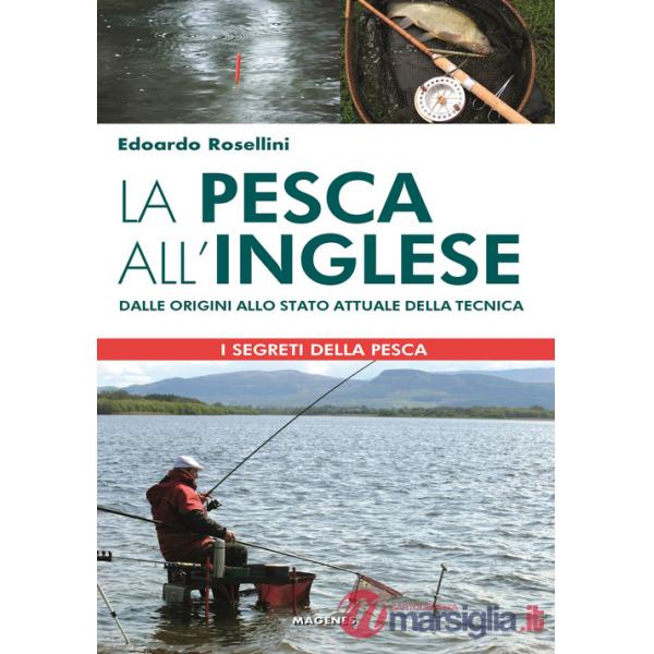 Pesca all'inglese. Dalle origini allo stato attuale della tecnica (La)