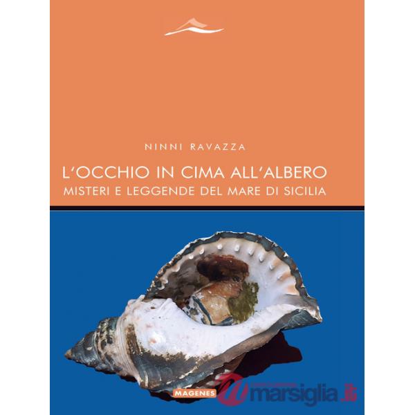 Occhio in cima all'albero. Misteri e leggende del mare di Sicilia (L')
