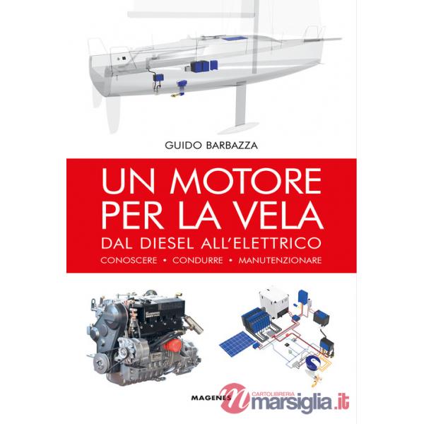 Motore per la vela. Dal diesel all'elettrico, conoscere, condurre, manutenzionare (Un)