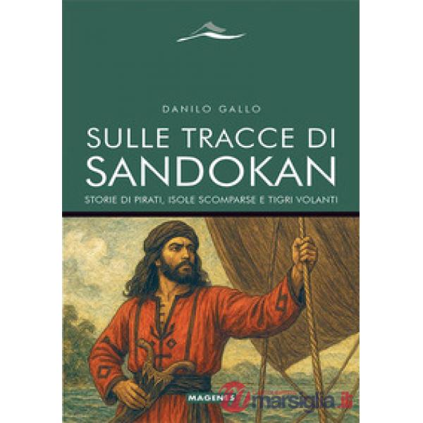 Sulle tracce di Sandokan. Storie di pirati, isole scomparse e tigri volanti