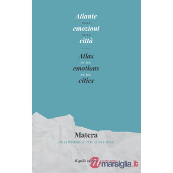 Atlante delle emozioni delle città. Matera. Le 15 storie- Atlas of the emotions of the cities. Matera. The 15 stories
