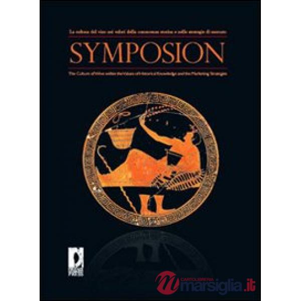 Symposion. La cultura del vino nei valori della conoscenza storica e nelle strategie di mercato. Ediz. italiana e inglese