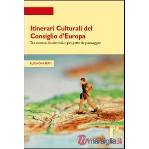 Itinerari culturali del consiglio d'Europa tra ricerce di identità e progetto di paesaggio