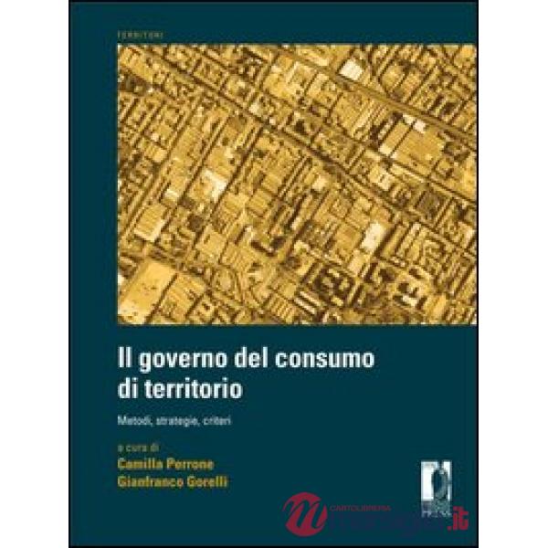 Governo del consumo di territorio. Metodi, strategie, criteri
