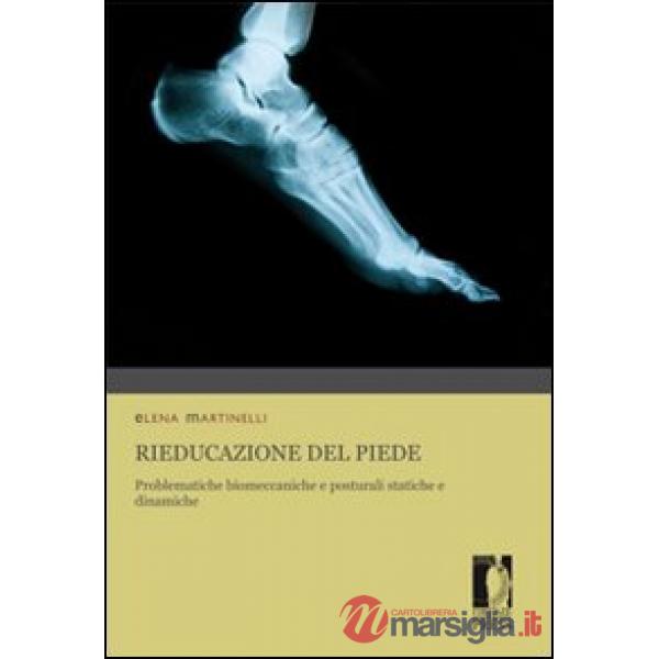 Rieducazione del piede. Problematiche biomeccaniche e posturali statiche e dinamiche