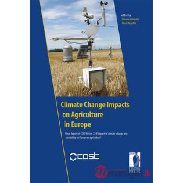 Climate change impacts on agriculture in Europe. Final report of COST Action 734 'Impact of climate change and variability on Eu
