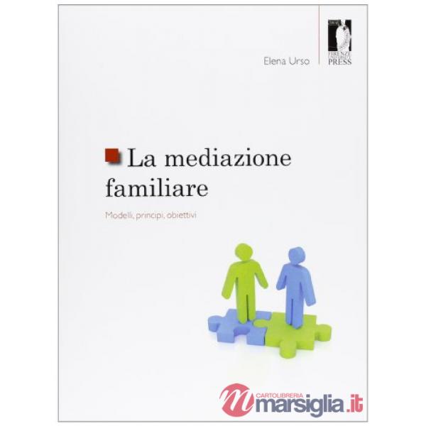 Mediazione familiare. Modelli, principi, obiettivi (La)