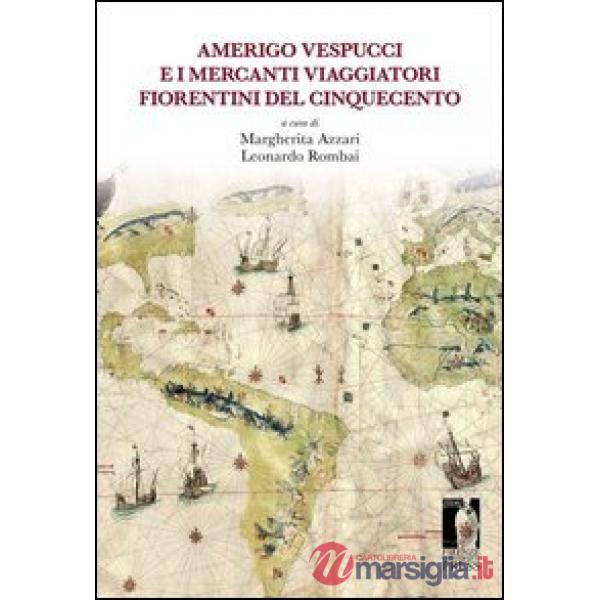 Amerigo Vespucci e i mercanti viaggiatori fiorentini del Cinquecento