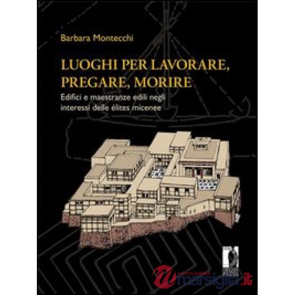 Luoghi per lavorare, pregare, morire. Edifici e maestranze edili negli interessi