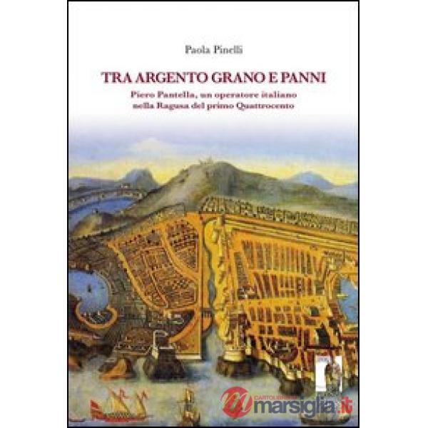 Tra argento, grano e panni. Piero Pantella, un operatore italiano nella Ragusa del primo quattrocento