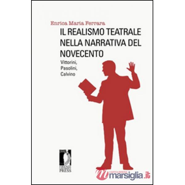 Realismo teatrale nella narrativa del Novecento: Vittorini, Pasolini, Calvino (Il)