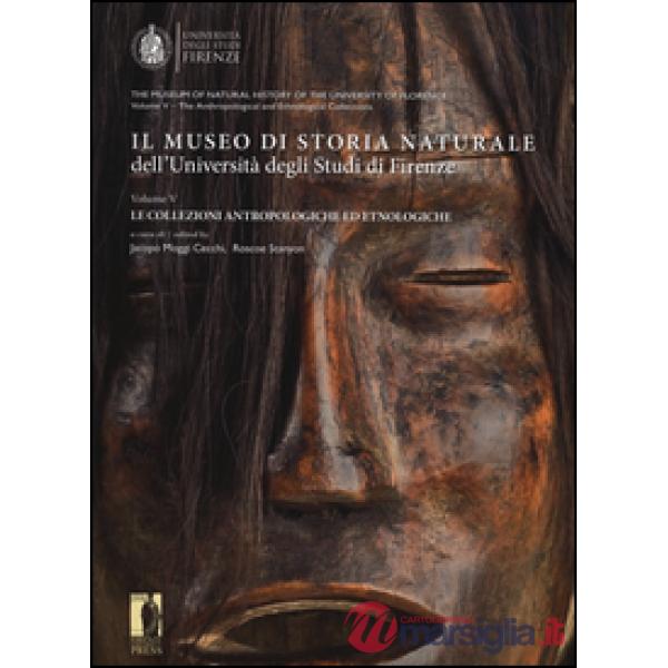 Museo di storia naturale dell'università degli studi di Firenze. Le collezioni antropologiche ed etnologiche. Ediz. italiana e i