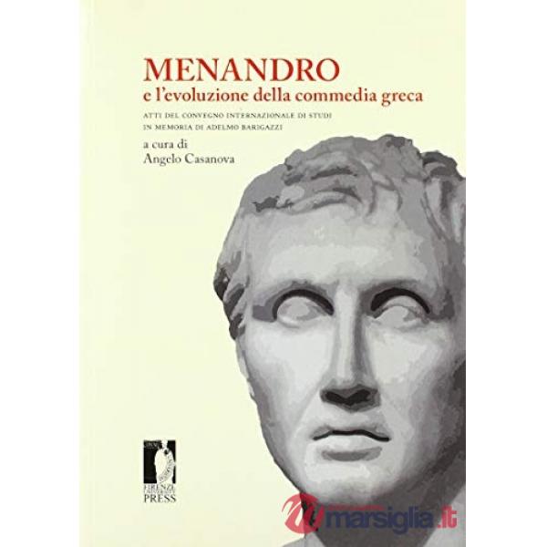 Menandro e l'evoluzione della commedia greca. Atti del Convegno (Firenze, 30 settembre-1 ottobre 2013)