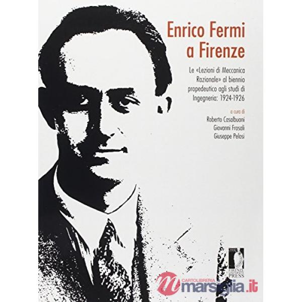 Enrico Fermi a Firenze. Le «Lezioni di meccanica razionale» al biennio propedeutico agli studi di ingegneria 1924-1926