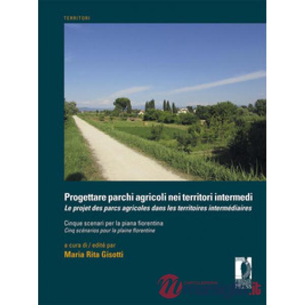 Progettare parchi agricoli nei territori intermedi. Cinque scenari per la piana fiorentina