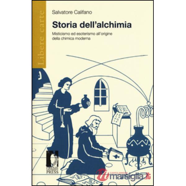 Storia dell'alchimia. Misticismo ed esoterismo all'origine della chimica moderna