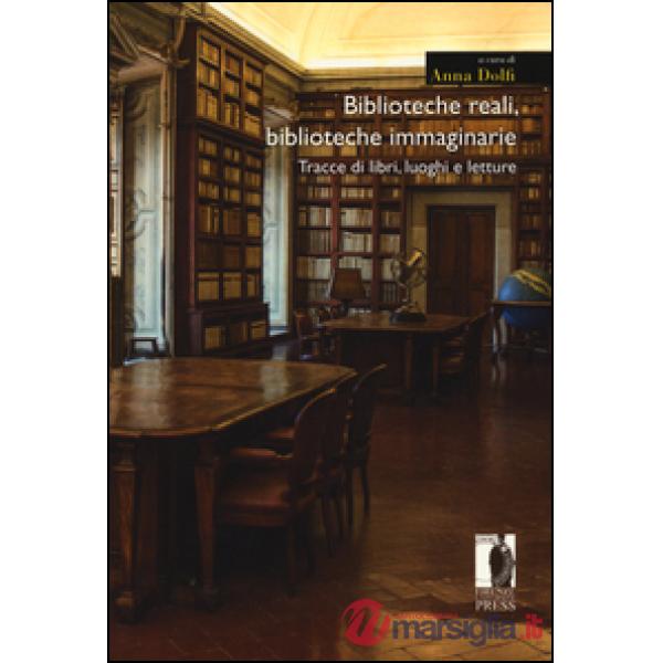Biblioteche reali, biblioteche immaginarie. Tracce di libri, luoghi e letture