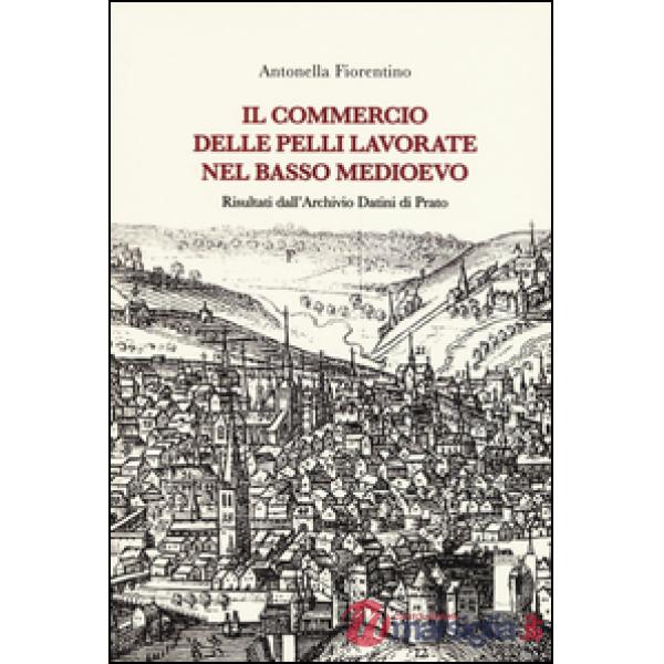 Commercio delle pelli lavorate nel basso Medioevo. Risultati dall'Archivio Datini di Prato (Il)