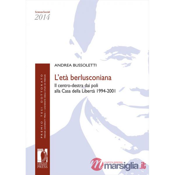 Età berlusconiana. Il centro-destra dai poli alla Casa della Libertà 1994-2001 (L')