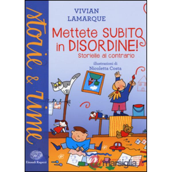 Mettete subito in disordine! Storielle al contrario. Ediz. a colori