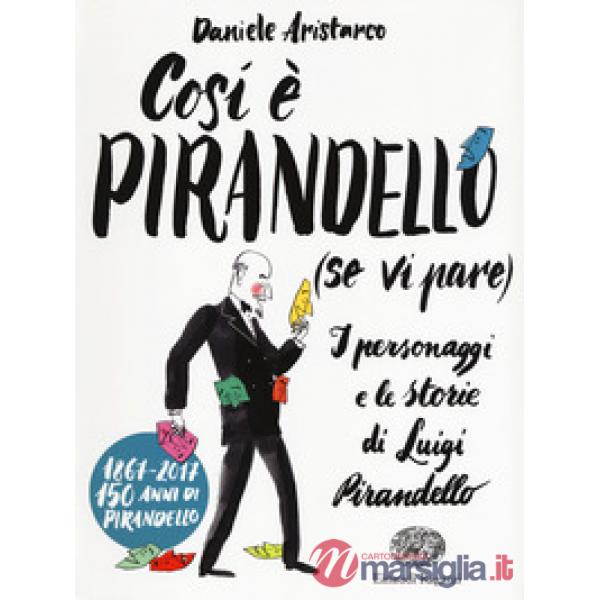 Così è Pirandello (se vi pare). I personaggi e le storie di Luigi Pirandello