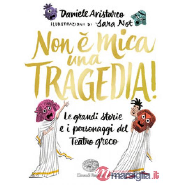 Non è mica una tragedia! Le grandi storie e i personaggi del teatro greco