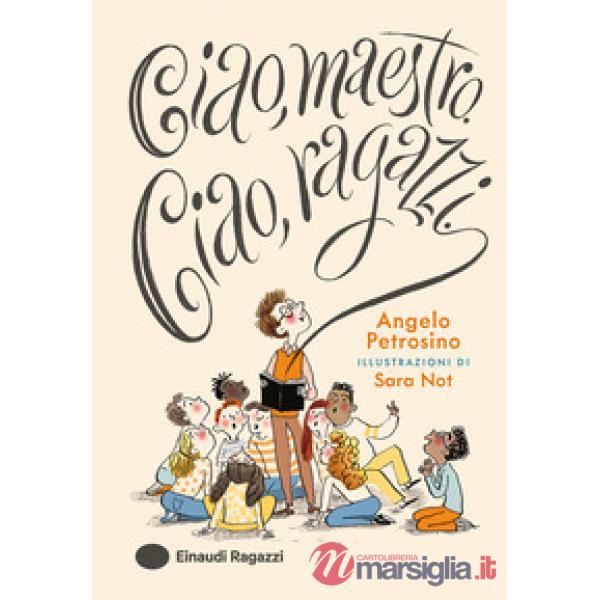Ciao, maestro. Ciao, ragazzi. Ediz. a colori