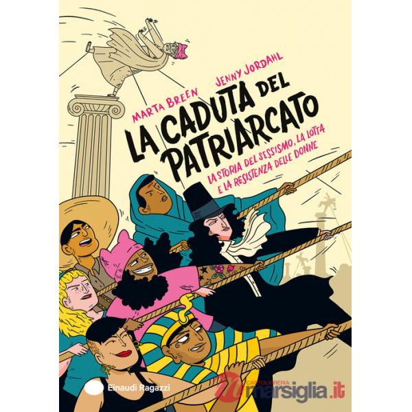 Caduta del patriarcato. La storia del sessismo, la lotta e la resistenza delle donne. Ediz. a colori (La)