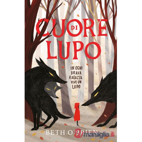 Cuore di lupo. In ogni brava ragazza vive un lupo. Ediz. illustrata