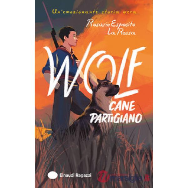 Wolf. Cane partigiano. Ediz. illustrata