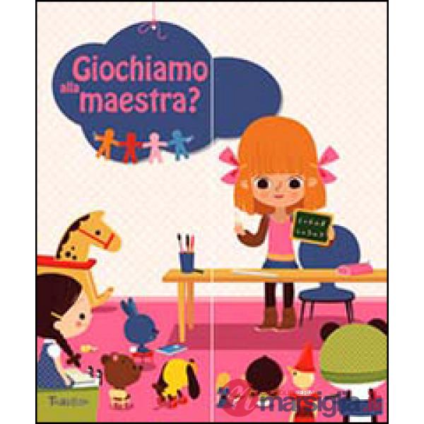Giochiamo alla maestra? Ediz. illustrata