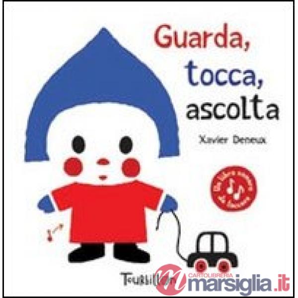 Guarda, tocca, ascolta. Ediz. illustrata