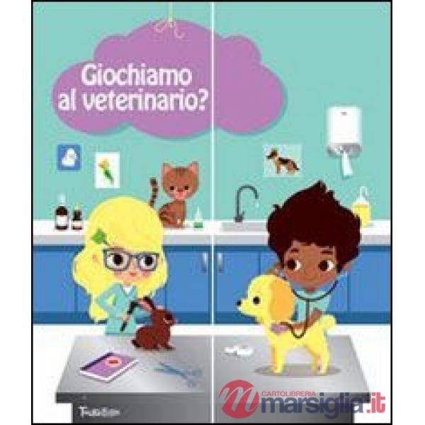 Giochiamo al veterinario? Ediz. illustrata. Con gadget