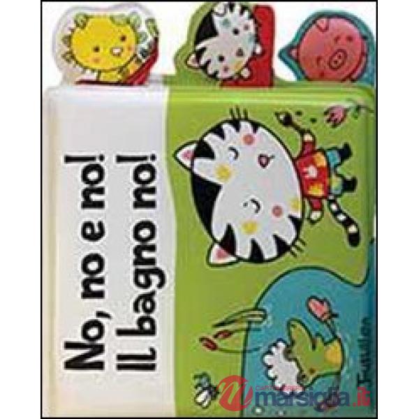 No, no e no! Il bagno no! Ediz. illustrata