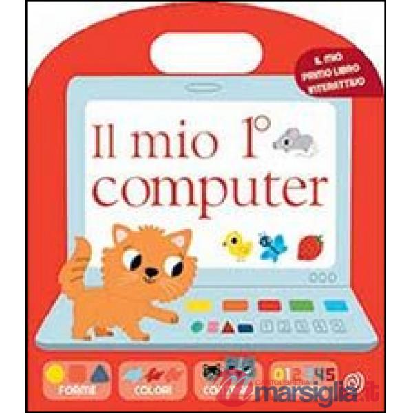 Mio 1º computer. Ediz. illustrata (Il)