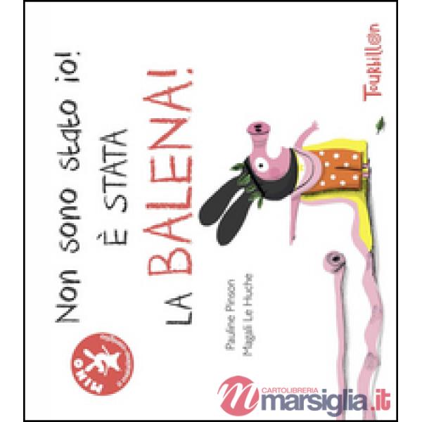 Non sono stato io, è stata la balena! Ediz. illustrata